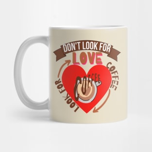 Don't Look For Love Look For Coffee Mug